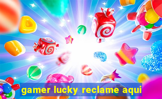 gamer lucky reclame aqui